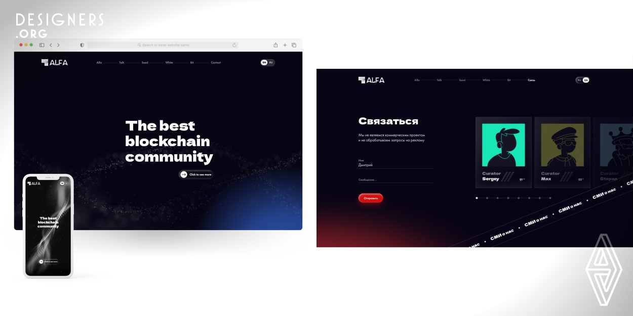 Alfa is a leading crypto community. They inspire every day. It is the innovation engine that helps and motivates to achieve even higher goals. They are the first and largest in their niche and of course they want to stand out. Therefore, it was decided to create a site with a unique approach. Horizontal scrolling, incredible animation, modern typography. The color palette reflects mystery and modern technology well, bright neon spots add dynamics. The site is easy to understand due to the small amount of content and its proper placement.