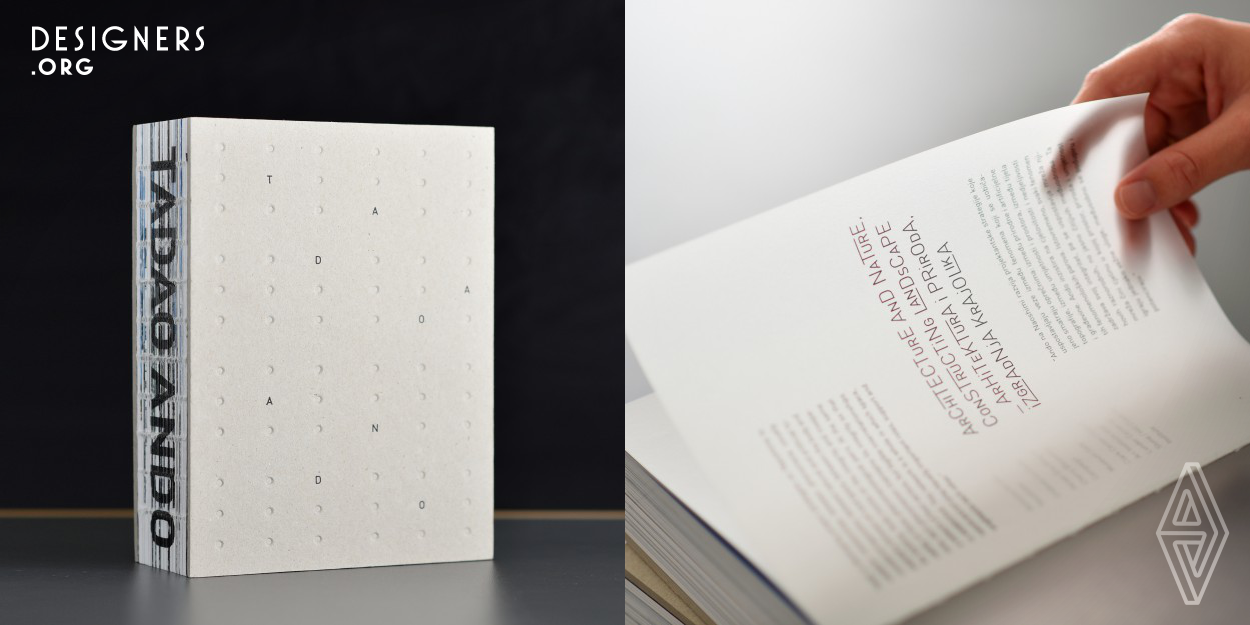 The monograph is made in close collaboration with Tadao Ando Architect and Associates. The design is inspired by Ando's poetics. Covers of the book are based on his landmark signature – concrete with visible traces of formwork – the recorded process of genesis that becomes a shaping quality and reflects Ando’s spirit by a minimalistic and purified form. Use of tracing paper at the beginning of each chapter gives an impression of airiness and play of light and shadow, which evoke the gradual sensory adaptation provided by the design of the architect. 