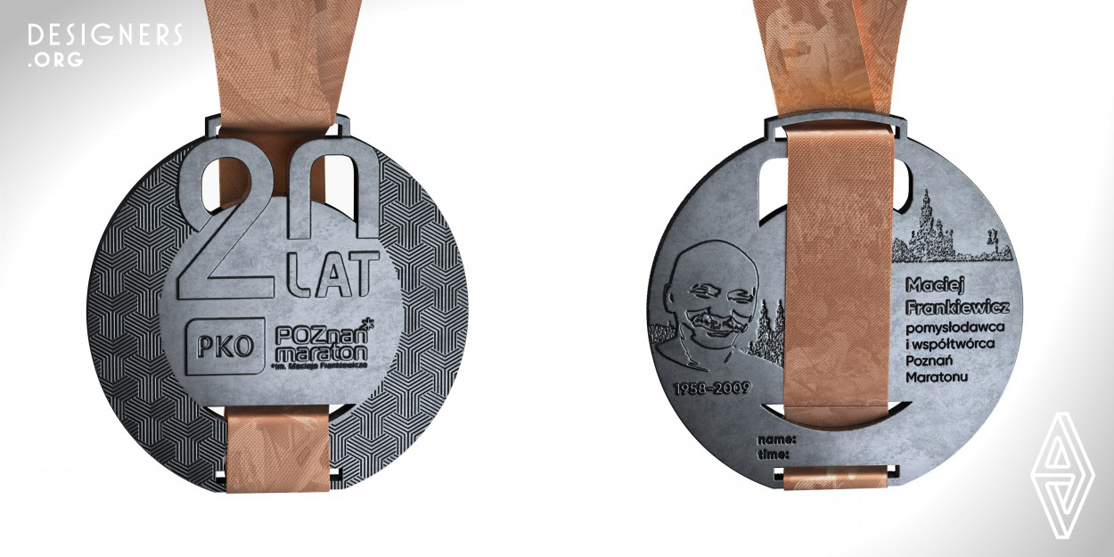 The idea of the medal animation was the 20th anniversary of the Poznań Marathon. The small elements and particles that make up the medal symbolize each year of the marathon and each runner. The medal's lanyard is printed with historical photos from all Poznan marathon editions arranged in chronological order and has a quote "I left footprint in Poznan". The reverse of the medal is dedicated to Maciej Frankiewicz, the president of the City of Poznan, who is the creator and patron of the Poznan Marathon.